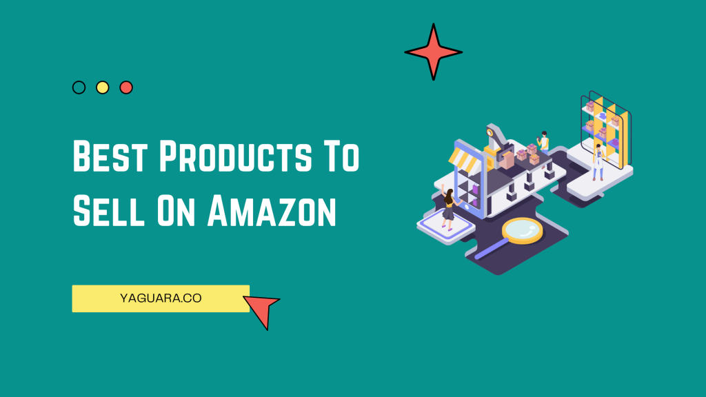 Best Products To Sell On Amazon - Yaguara