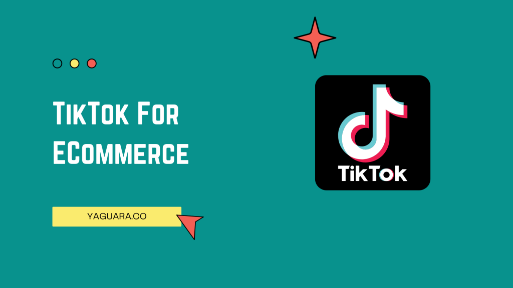 TikTok For eCommerce - Yaguara