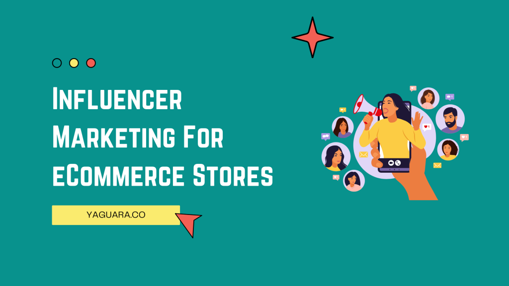 Influencer Marketing For eCommerce Stores - Yaguara