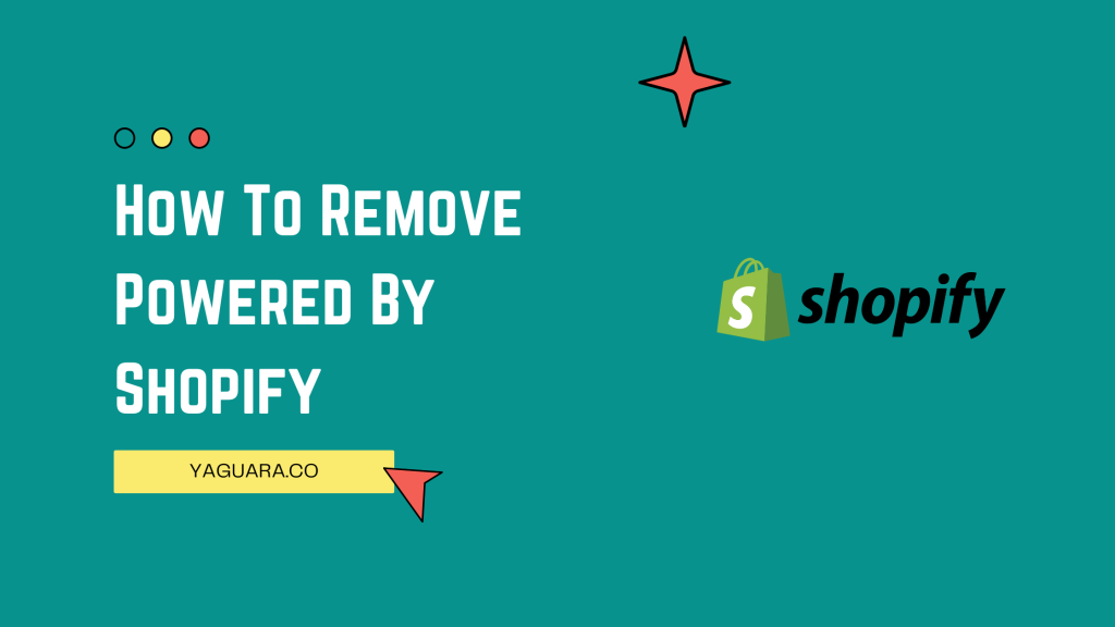 How To Remove Powered By Shopify - Yaguara