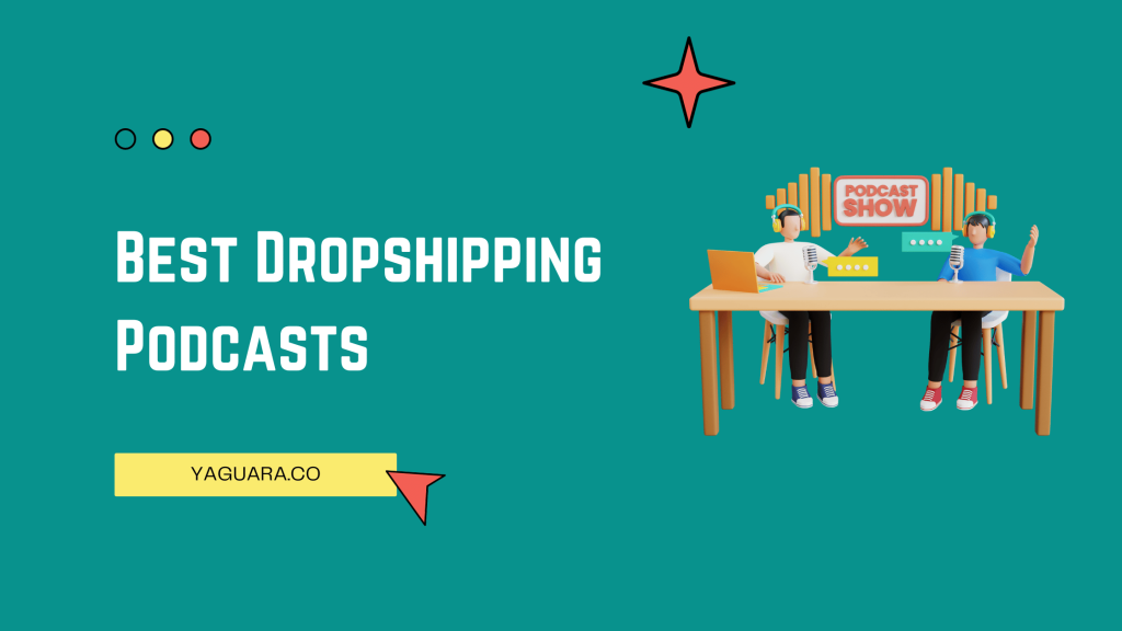 Best Dropshipping Podcasts - Yaguara
